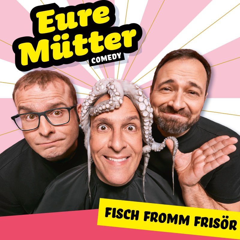 Eure Mütter - Fisch fromm Frisör! – Die neue Show