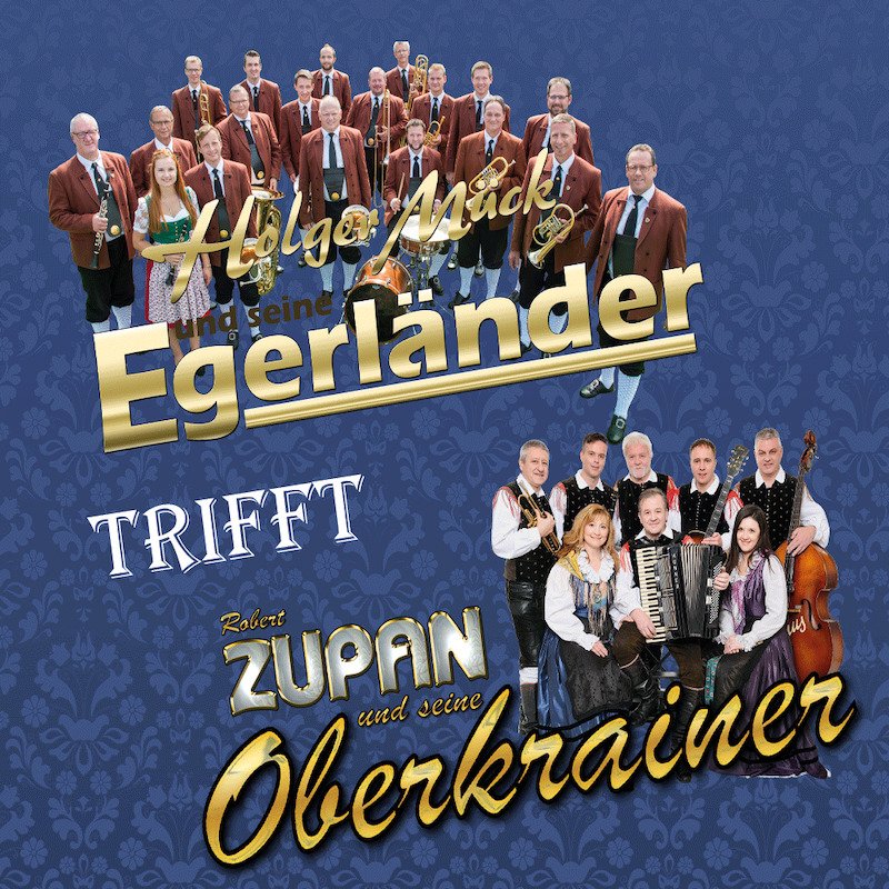 Holger Mück & seine Egerländer Musikanten trifft Robert Zupan und seine Oberkrainer