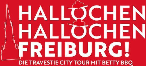 Hallöchen, Hallöchen Freiburg! - Die Travestie City Tour mit Betty BBQ